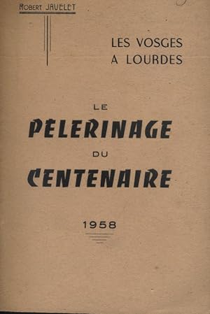 Les Vosges à Lourdes. Le pélérinage du centenaire. 15-22 juillet 1958.
