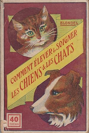 Comment élever et soigner les chiens et les chats. Vers 1930.
