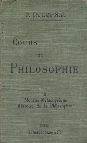Cours de philosophie. Tome II seul : Morale - Métaphysique - Histoire de la philosophie. Suivi de...