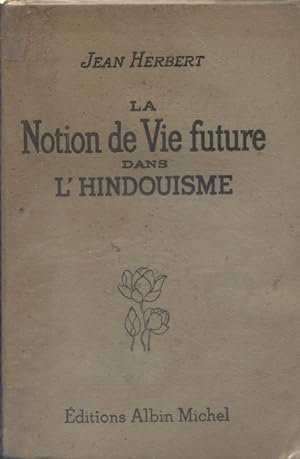 La notion de vie future dans l'hindouisme. Cours public professé aux facultés catholiques de Lyon...