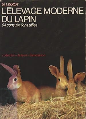 L'élevage moderne du lapin. 94 consultations utiles. Familial, commercial, industriel et consulta...