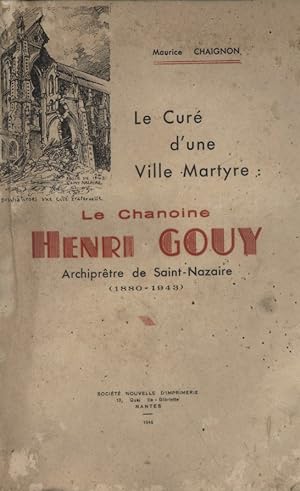 Le curé d'une ville martyre : Le chanoine Henri Gouy, archiprêtre de Saint-Nazaire (1880-1943).