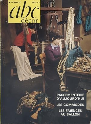 ABC Décor N° 77. Passementerie daujourdhui - Les commodes - Les faïences au ballon. Mars 1971.