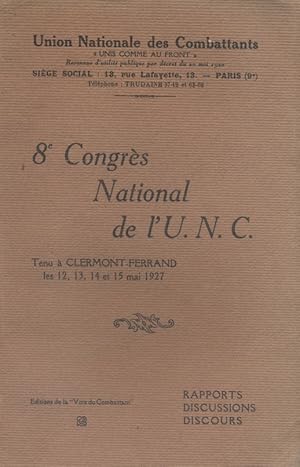 8ème congrès national de l'U.N.C. tenu à Clermont-Ferrand en mai 1927. Rapports, discussions, dis...