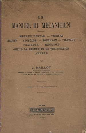 Le manuel du mécanicien. Métaux usuels - Trempe recuit - Ajustage - Tournage - Filetage - Fraisag...