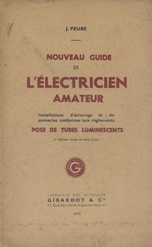 Nouveau guide de l'électricien amateur. Installations d'éclairage et de sonneries conformes aux r...