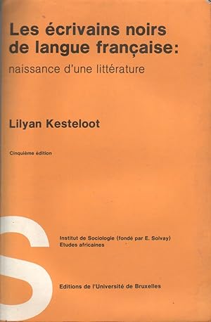 Les écrivains noirs de langue française : naissance d'une littérature. Thèse présentée pour l'obt...