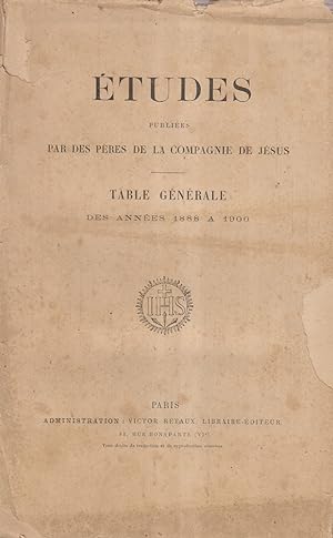 Etudes publiées par des Pères de la Compagnie de Jésus. Table générale des années 1888 à 1900.