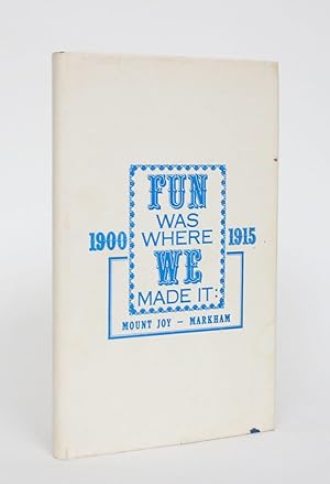 Fun Was Where We Made It: Mount Joy - Markham 1900-1915