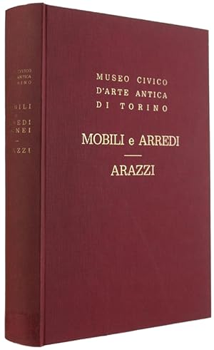 MOBILI E ARREDI LIGNEI - ARAZZI E BOZZETTI PER ARAZZI - Museo Civico di Torino. CATALOGO.: