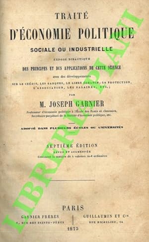 Traité d'économie politique, sociale ou industrielle. Exposé didactique des principes et des appl...