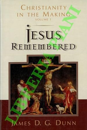 Jesus Remembered. Christianity in the Making. Volume 1.