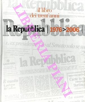 Il libro dei trent'anni. La Repubblica 1976 - 2006.