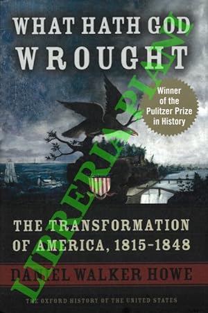 What Hath God Wrough. The Transformation of America, 1815-1848.
