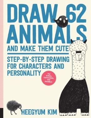 Draw 62 Animals and Make Them Cute: Step-by-Step Drawing for Characters and Personality *For Arti...