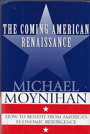 THE COMING AMERICAN RENAISSANCE: HOW TO BENEFIT FROM AMERICA'S ECONOMIC RESURGENCE