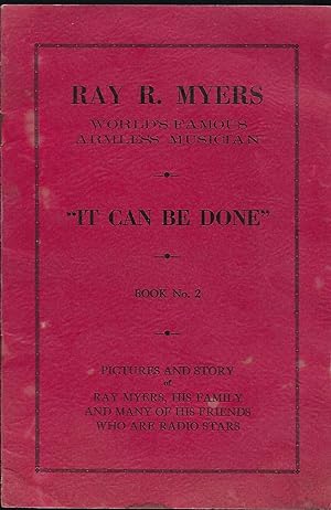"IT CAN BE DONE" RAY R. MYERS: WORLD'S FAMOUS ARMLESS MUSICIAN. BOOK NO. 2