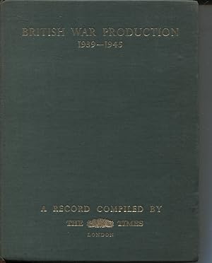 BRITISH WAR PRODUCTION 1939 - 1945 : A RECORD Compiled by the Times