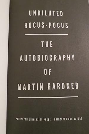 UNDILUTED HOCUS-POCUS The Autobiography of Martin Gardner (DJ protected by a brand new, clear, ac...