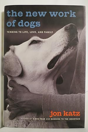 THE NEW WORK OF DOGS Tending to Life, Love, and Family (DJ protected by a brand new, clear, acid-...