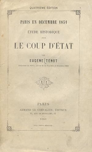 Paris en décembre 1851. Etude historique sur le coup d'etat par Eugène Ténot.