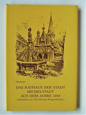 Das Rathaus der Stadt Michelstadt aus dem Jahre 1484. Gedanken zur 500 jährigen Baugeschichte