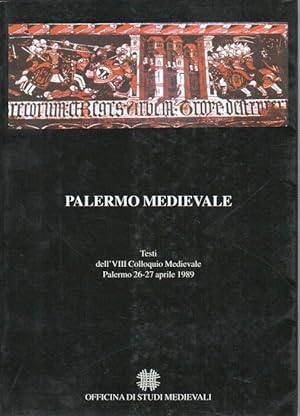 Palermo medievale, testi dell'ottavo colloquio medievale, palermo 26-27 aprile, 1989