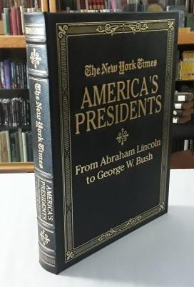 The New York Times America's Presidents (Easton Press) From Abraham Lincoln to George W. Bush