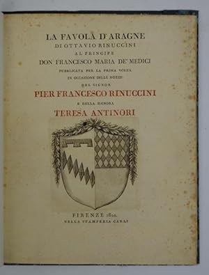 La Favola d'Aragne. Al Principe Don Francesco Maria de'Medici pubblicata per la prima volta in oc...