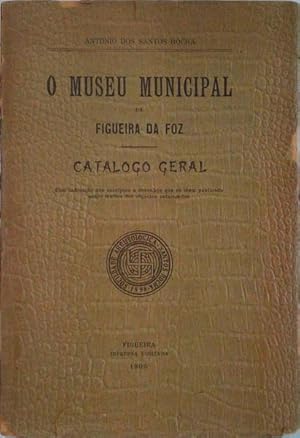 O MUSEU MUNICIPAL DA FIGUEIRA DA FOZ, CATALOGO GERAL.