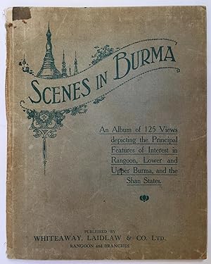 Scenes in Burma : an album of 125 Views depicting the principal features of interest in Rangoon, ...