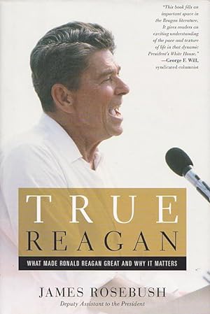 TRUE REAGAN - What Made Ronald Reagan Great and Why it Matters