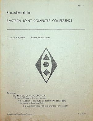 Proceedings of the Eastern Joint Computer Conference : Papers presented at the Joint IRE-AIEE-ACM...