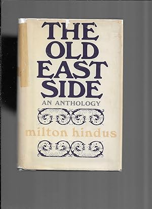THE OLD EAST SIDE: An Anthology. Edited And With An Introduction By Milton Hindus