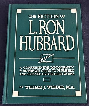 The Fiction of L. Ron Hubbard : A Comprehensive Bibliography & Reference Guide to Published and S...