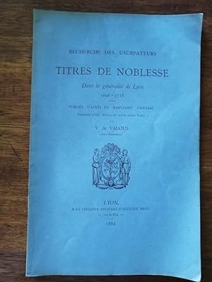 Recherche des usurpateurs des titres de noblesse dans la généralité de Lyon 1696 1718 1882 - de V...
