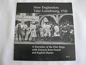 New Englanders Take Louisbourg, 1745 A Narrative of the First Siege, with Extracts from French an...