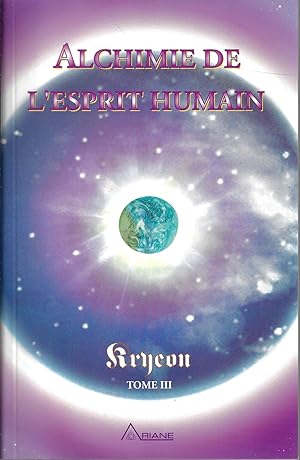 Alchimie de l'Esprit humain - Kryeon T.3 (French Edition)