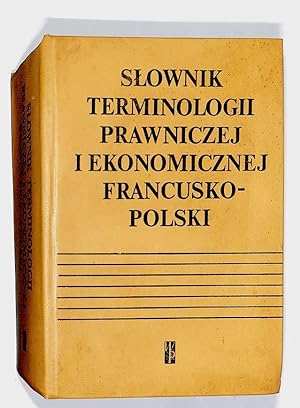 Slownik terminologii prawniczej i ekonomicznej francusko-polski = Dictionnaire de la terminologie...