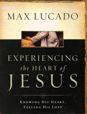EXPERIENCING THE HEART OF JESUS - Knowing His Heart, Feeling His love
