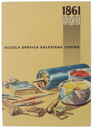 LA PRIMA SCUOLA GRAFICA SALESIANA. 1861 - 1961.: