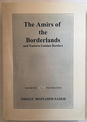 The amirs of the borderlands : and eastern Iranian borders [Urosevic Foundation publication, no. 2.]