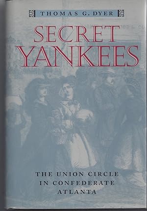 Secret Yankees: The Union Circle in Confederate Atlanta