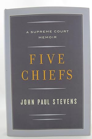 FIVE CHIEFS A Supreme Court Memoir (DJ protected by a brand new, clear, acid-free mylar cover)