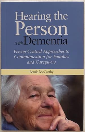 Hearing the person with dementia : person-centred approaches to communication for families and ca...