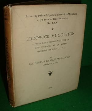 LODOWICK MUGGLETON A PAPER READ BEFORE YE SETTE OF ODD VOLUMES, AT YE 337th MEETING, JANUARY 27, ...
