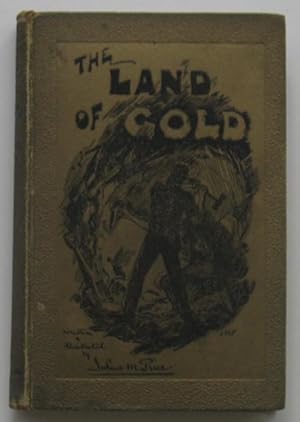 The Land of Gold: The Narrative of A Journey Through the West Australian Goldfields in the Autumn...