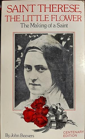 Saint Therese, the Little Flower: The Making of a Saint