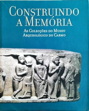 CONSTRUINDO A MEMÓRIA: AS COLECÇÕES DO MUSEU ARQUEOLÓGICO DO CARMO.