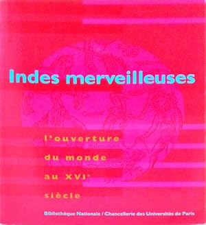 INDES MERVEILLEUSES: L'OUVERTURE DU MONDE AU XVIE SIÈCLE.